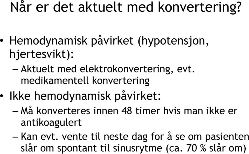 evt. medikamentell konvertering Ikke hemodynamisk påvirket: Må konverteres innen 48