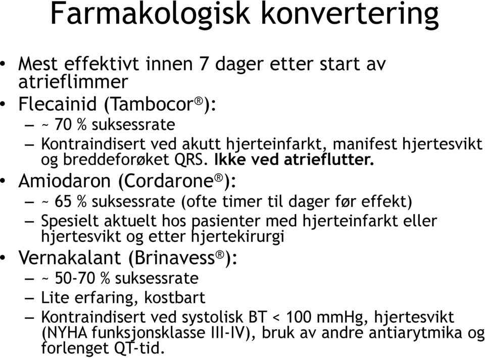 Amiodaron (Cordarone ): ~ 65 % suksessrate (ofte timer til dager før effekt) Spesielt aktuelt hos pasienter med hjerteinfarkt eller hjertesvikt og