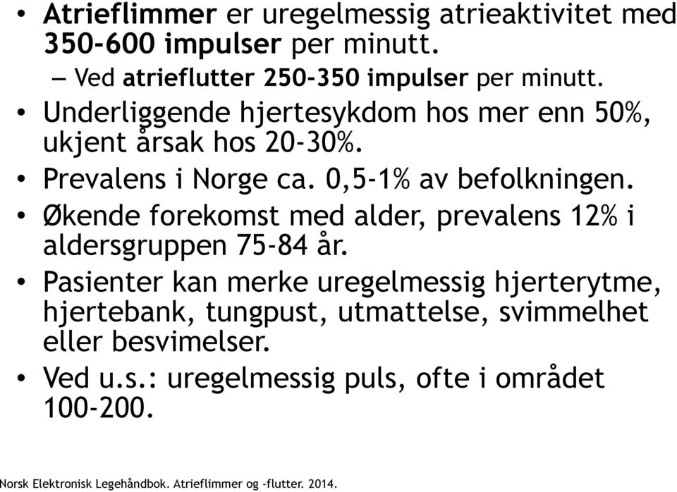 Økende forekomst med alder, prevalens 12% i aldersgruppen 75-84 år.