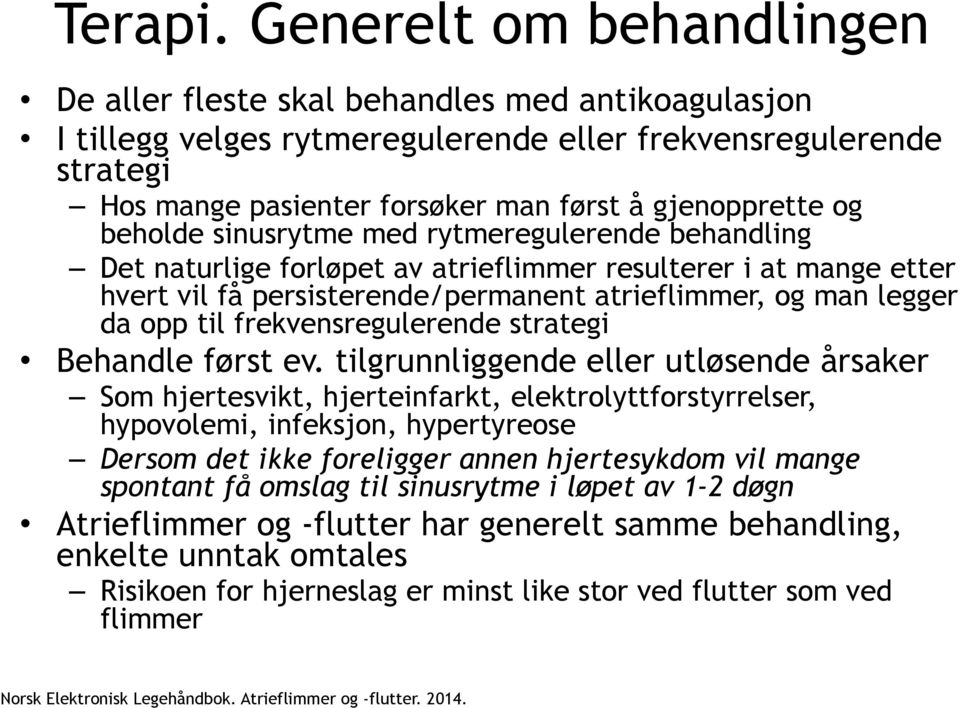 og beholde sinusrytme med rytmeregulerende behandling Det naturlige forløpet av atrieflimmer resulterer i at mange etter hvert vil få persisterende/permanent atrieflimmer, og man legger da opp til