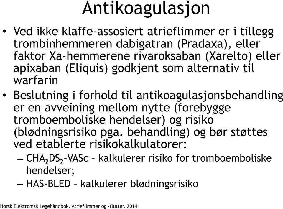 nytte (forebygge tromboemboliske hendelser) og risiko (blødningsrisiko pga.