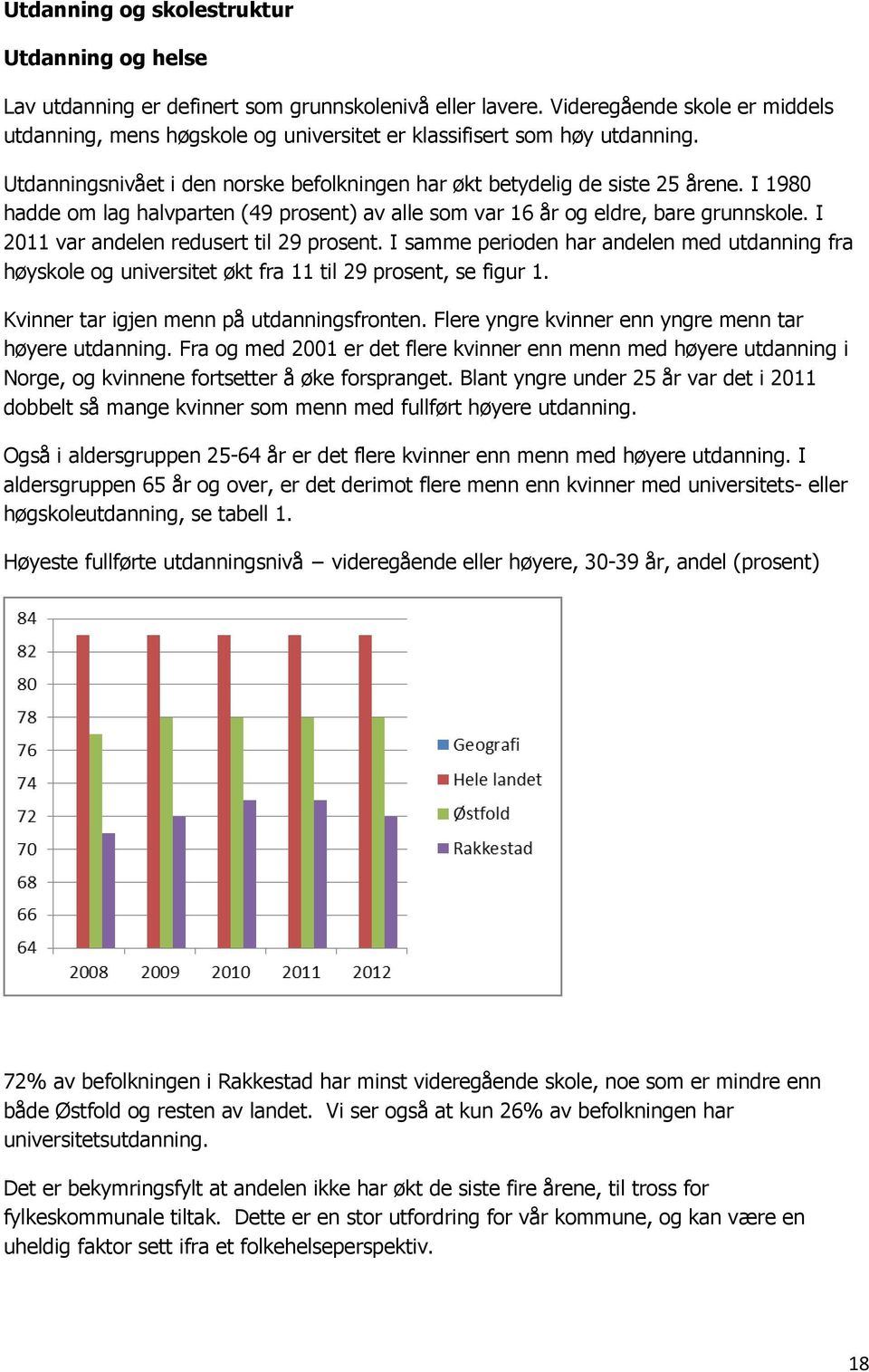 I 1980 hadde om lag halvparten (49 prosent) av alle som var 16 år og eldre, bare grunnskole. I 2011 var andelen redusert til 29 prosent.