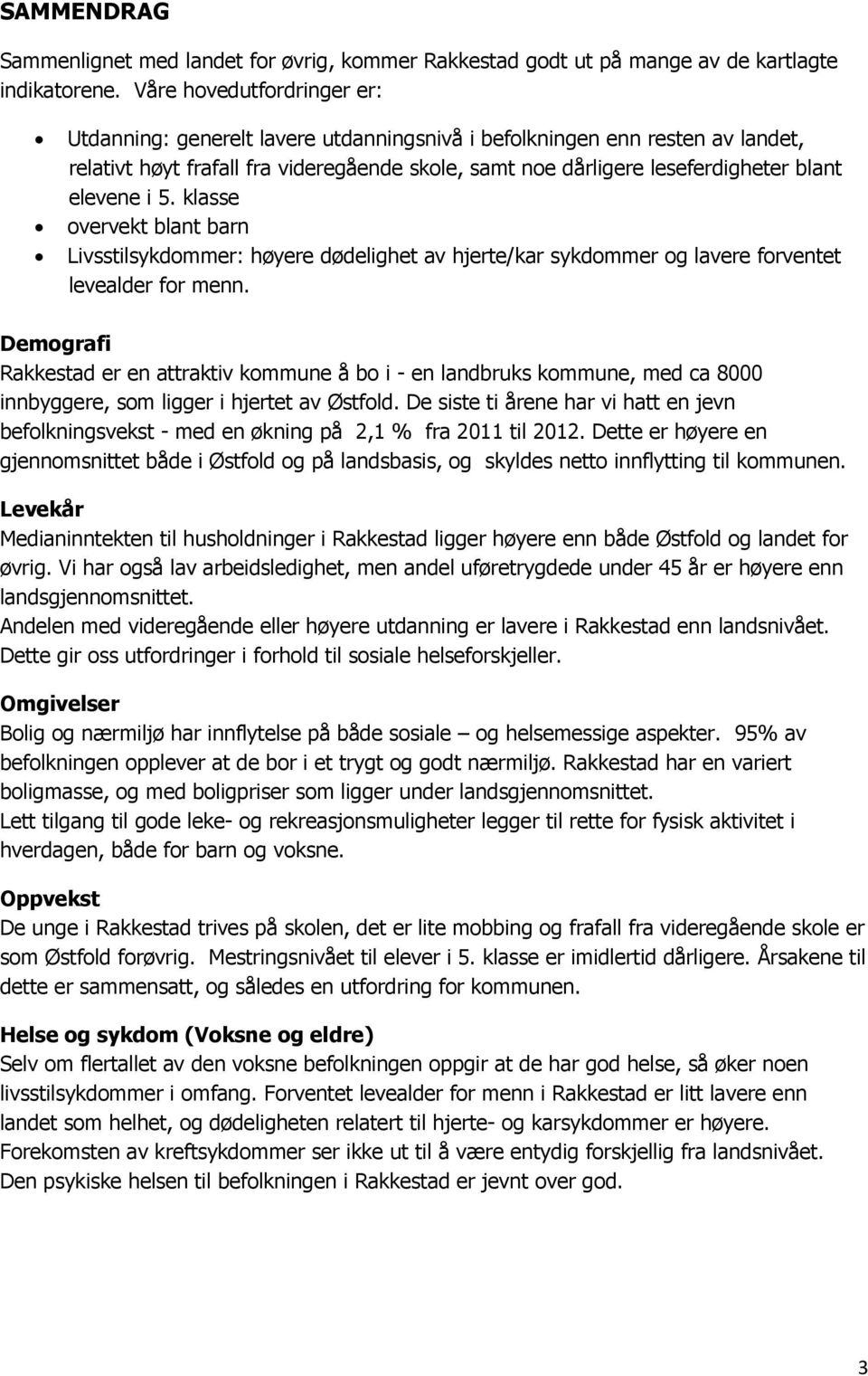 elevene i 5. klasse overvekt blant barn Livsstilsykdommer: høyere dødelighet av hjerte/kar sykdommer og lavere forventet levealder for menn.