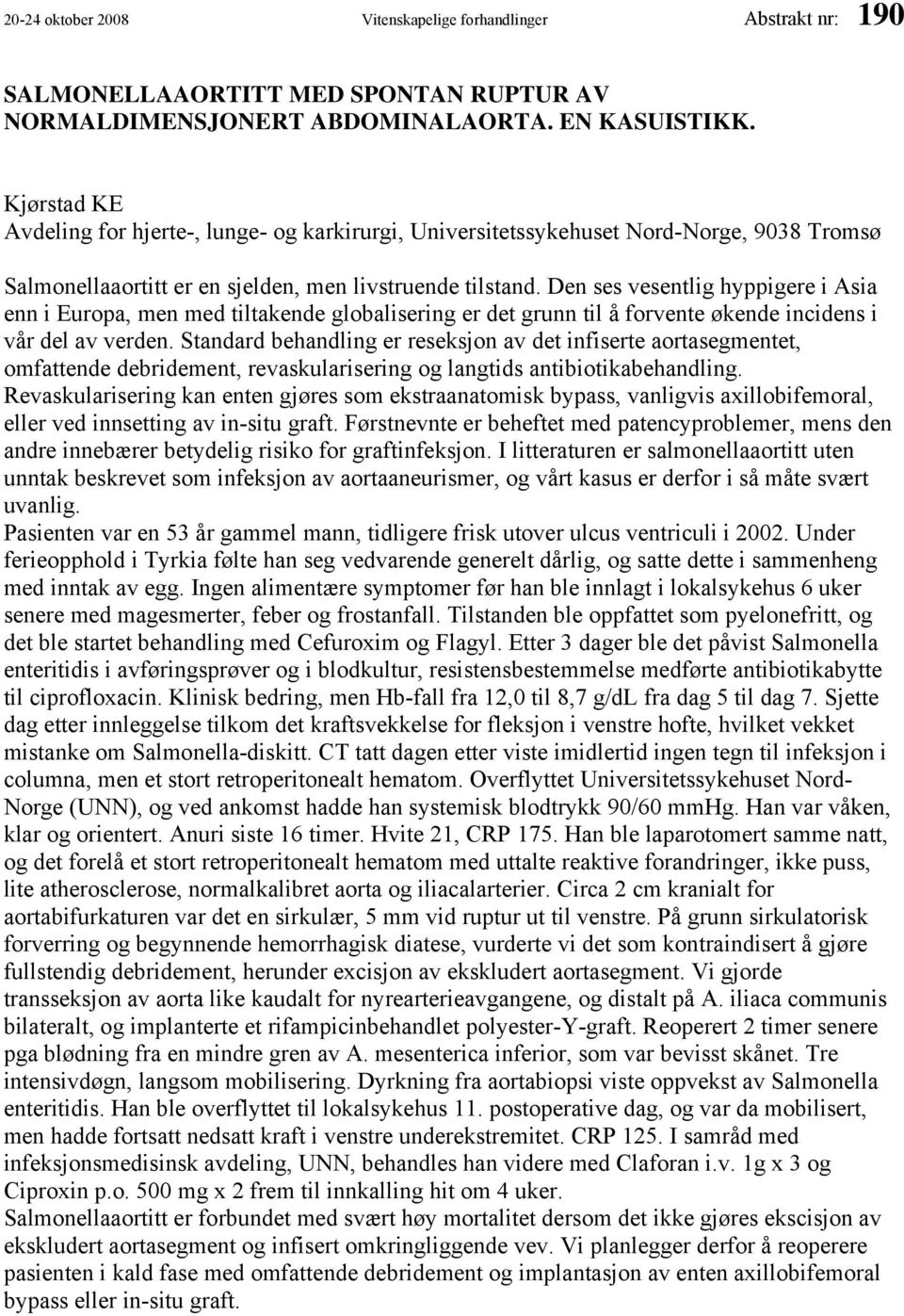 Den ses vesentlig hyppigere i Asia enn i Europa, men med tiltakende globalisering er det grunn til å forvente økende incidens i vår del av verden.