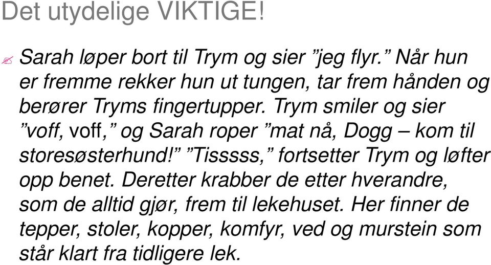 Trym smiler og sier voff, voff, og Sarah roper mat nå, Dogg kom til storesøsterhund!