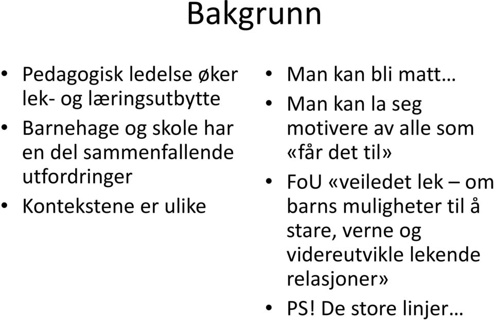 kan la seg motivere av alle som «får det til» FoU «veiledet lek om barns