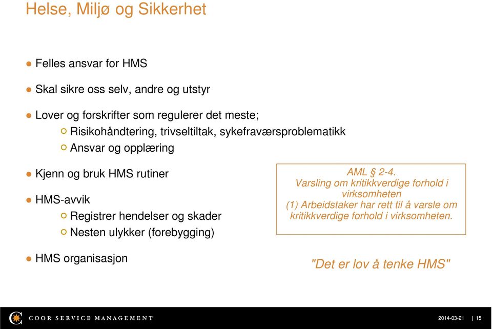 Registrer hendelser og skader Nesten ulykker (forebygging) HMS organisasjon AML 2-4.