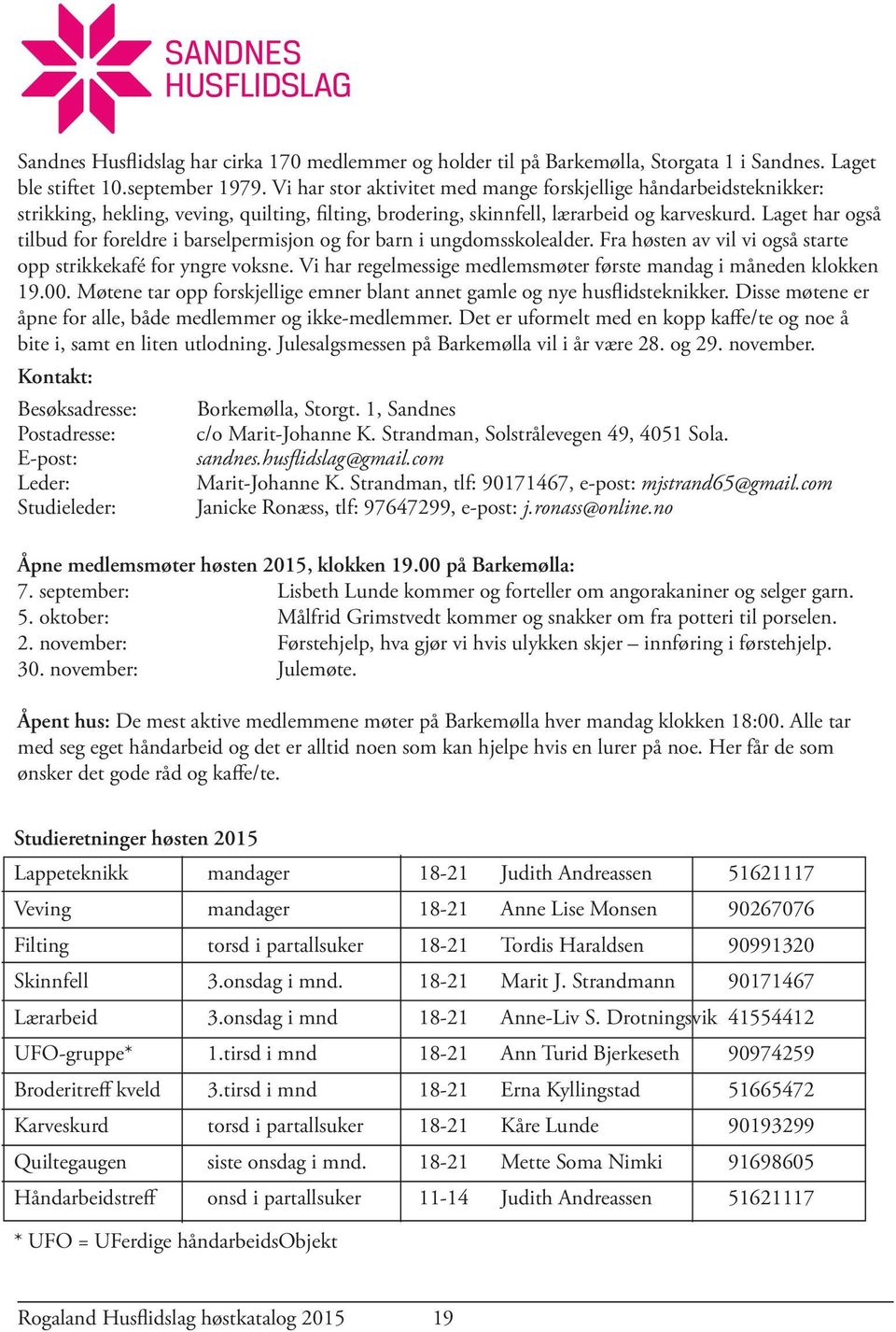 Laget har også tilbud for foreldre i barselpermisjon og for barn i ungdomsskolealder. Fra høsten av vil vi også starte opp strikkekafé for yngre voksne.