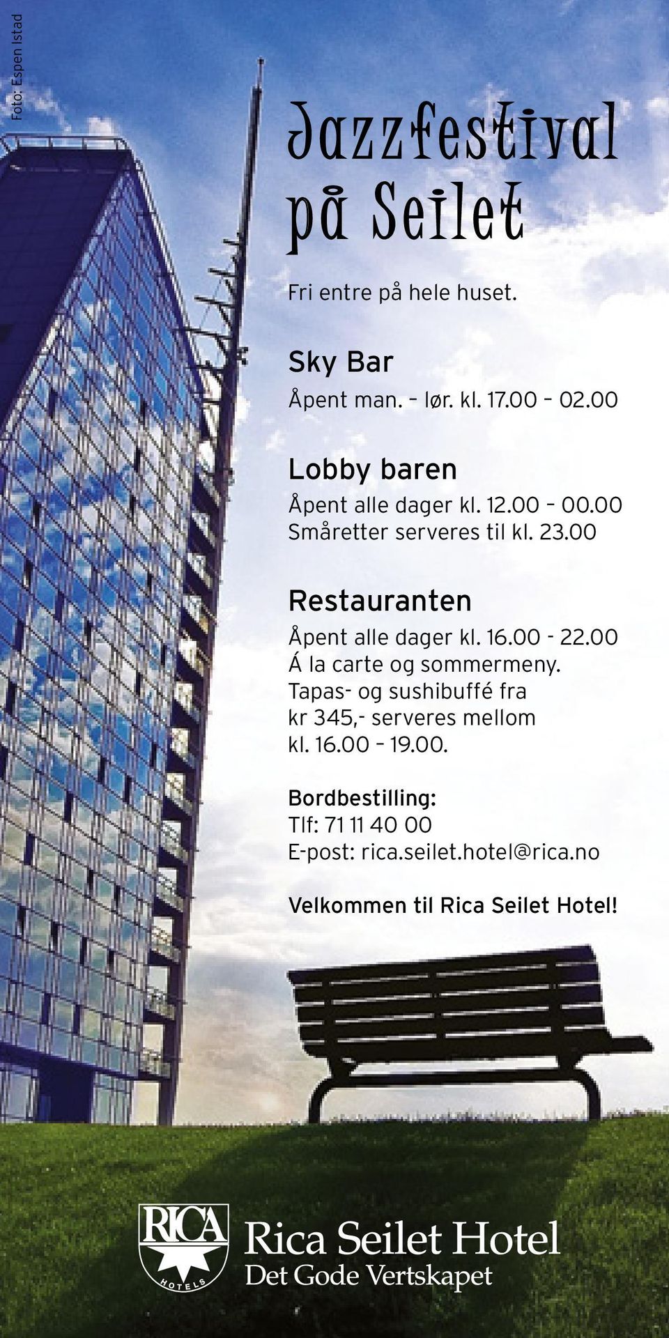 00 Restauranten Åpent alle dager kl. 16.00-22.00 Á la carte og sommermeny.