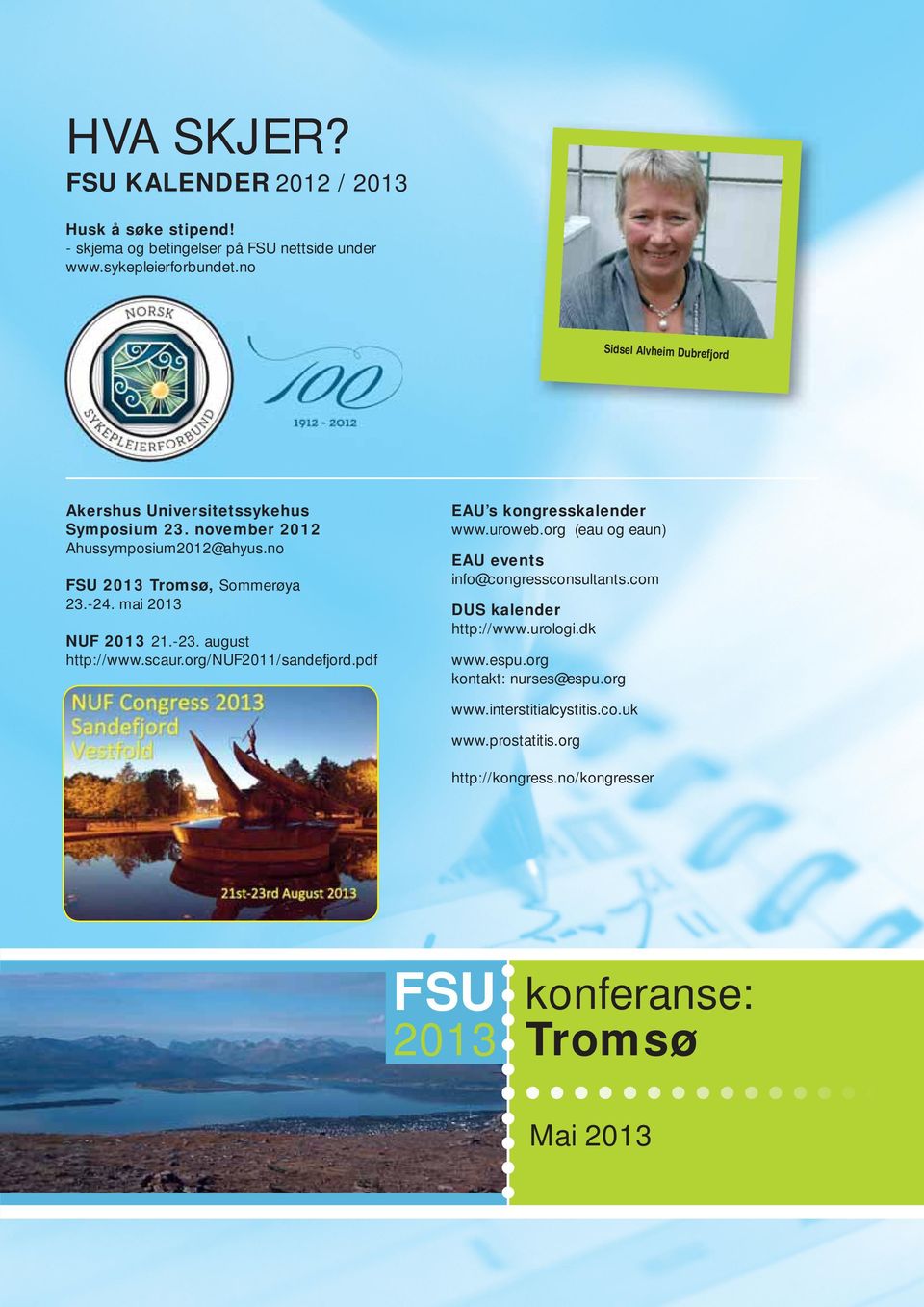 mai 2013 NUF 2013 21.-23. august http://www.scaur.org/nuf2011/sandefjord.pdf EAU s kongresskalender www.uroweb.