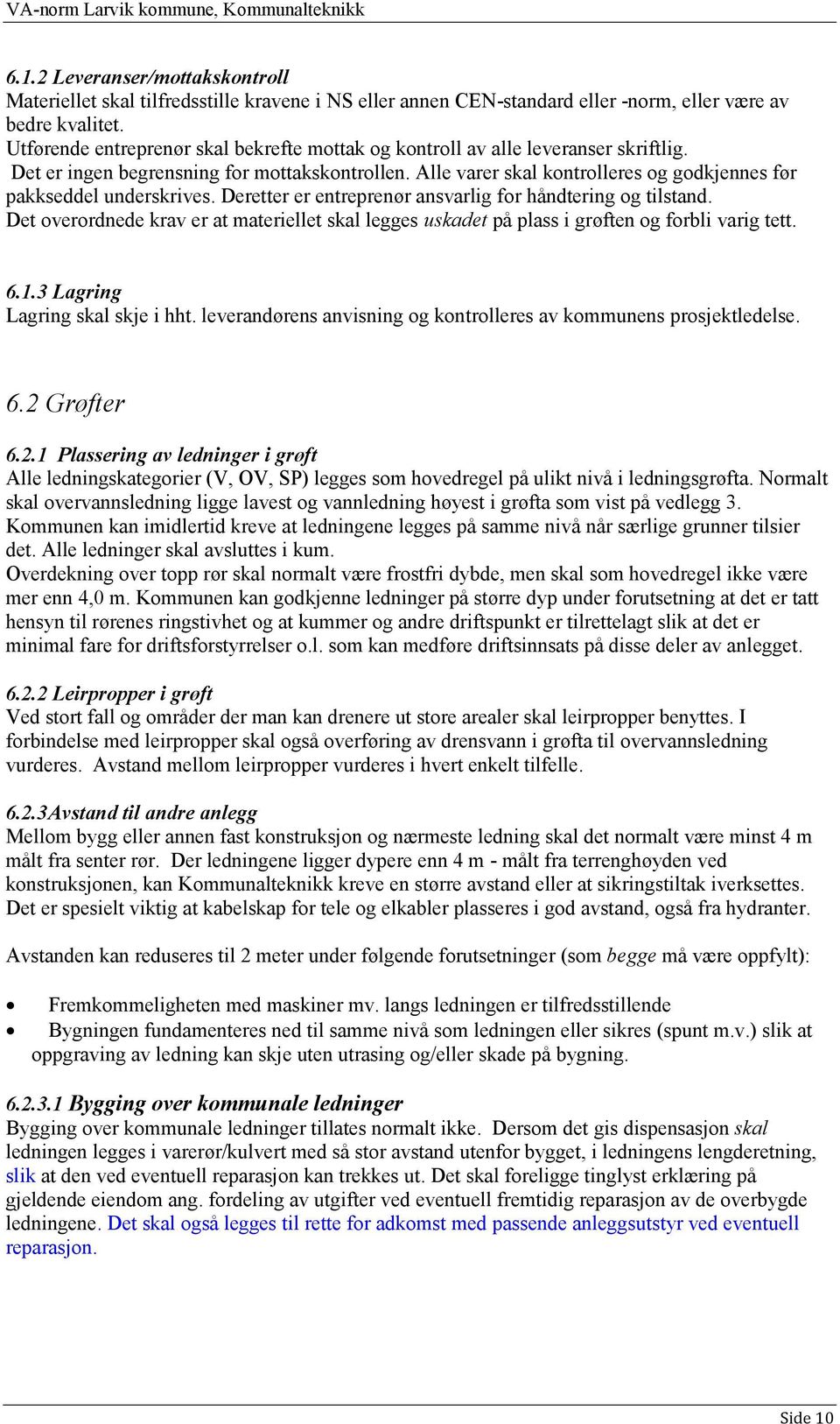 Alle varer skal kontrolleres og godkjennes før pakkseddel underskrives. Deretter er entreprenør ansvarlig for håndtering og tilstand.