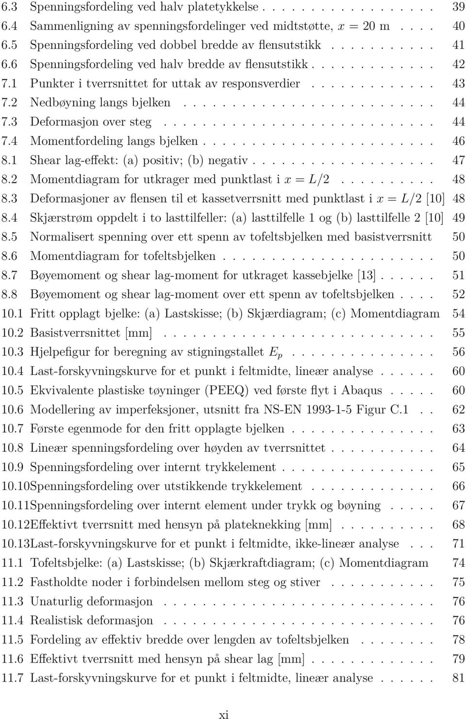 3 Deformasjon over steg............................ 44 7.4 Momentfordeling langs bjelken........................ 46 8.1 Shear lag-effekt: (a) positiv; (b) negativ................... 47 8.