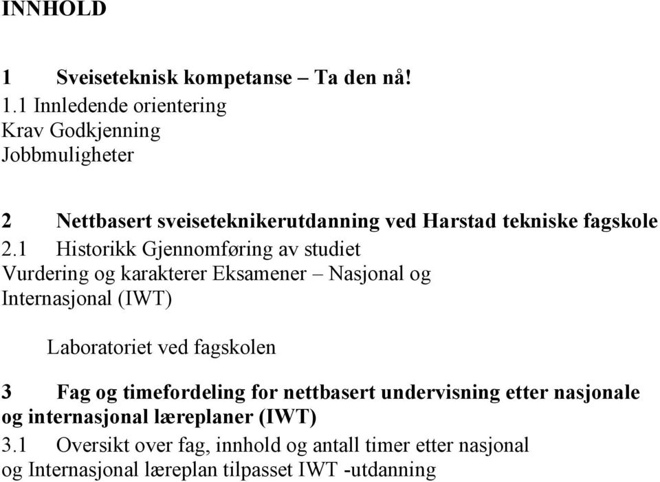 fagskolen 3 Fag og timefordeling for nettbasert undervisning etter nasjonale og internasjonal læreplaner (IWT) 3.