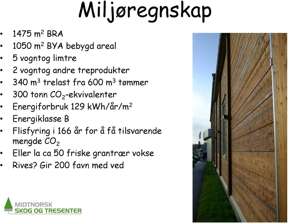 -ekvivalenter Energiforbruk 129 kwh/år/m 2 Energiklasse B Flisfyring i 166 år