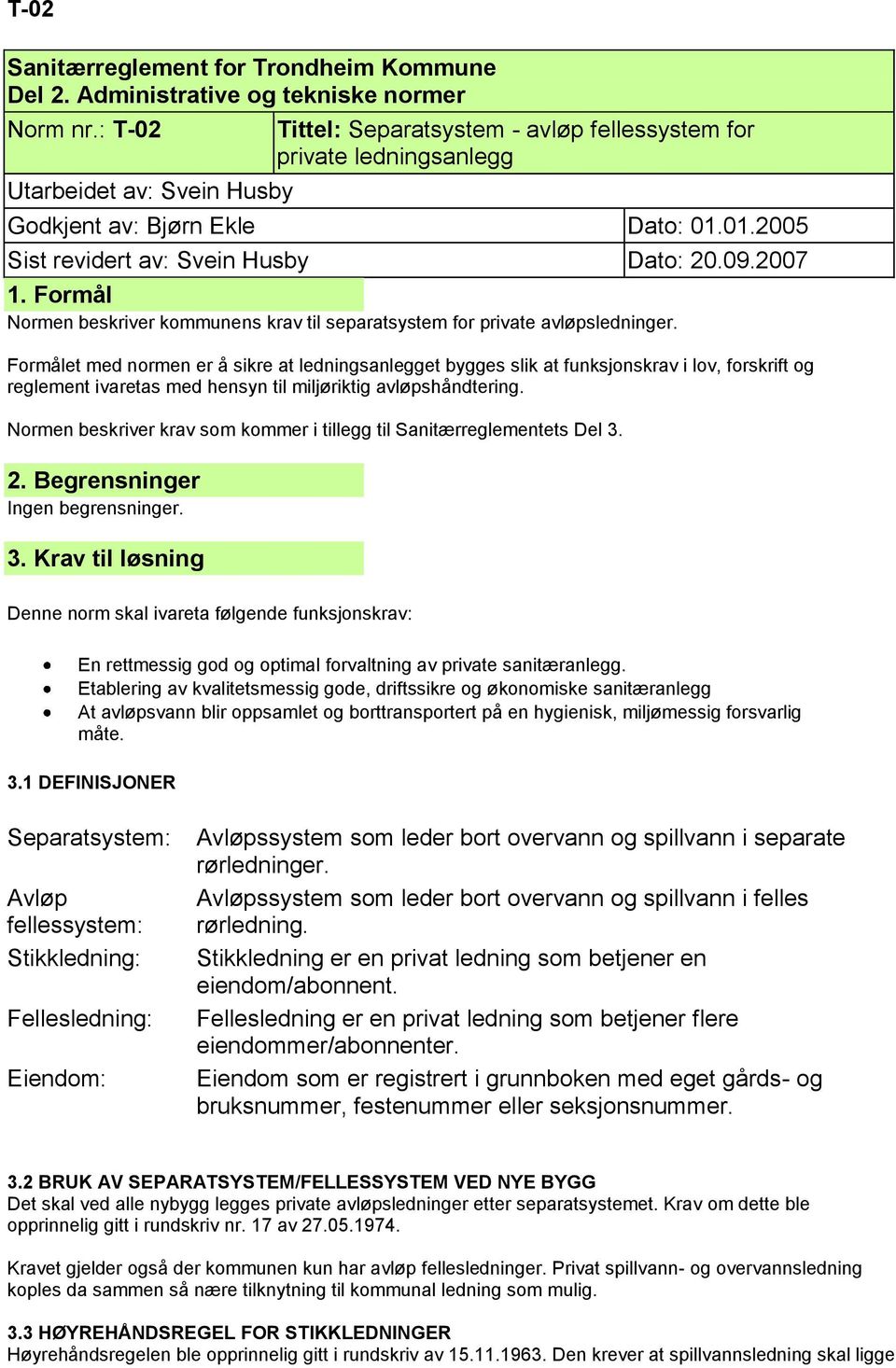 Formål Normen beskriver kommunens krav til separatsystem for private avløpsledninger.