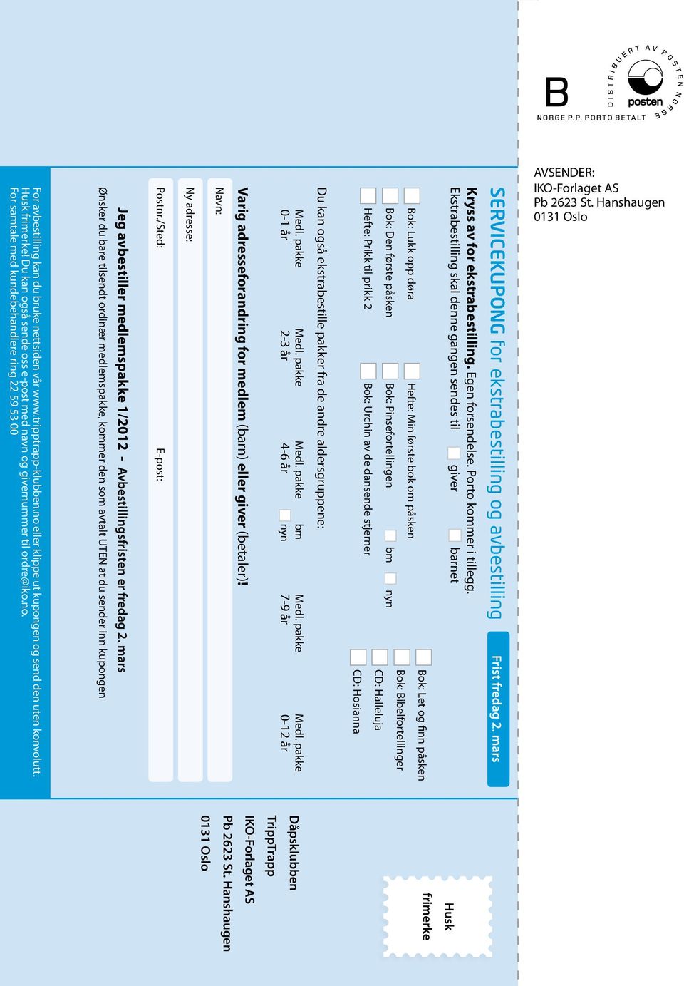 Avbestillingsfristen er fredag 2. mars Postnr./Sted: E-post: Ny adresse: Navn: Varig adresseforandring for medlem (barn) eller giver (betaler)! Medl. pakke Medl.