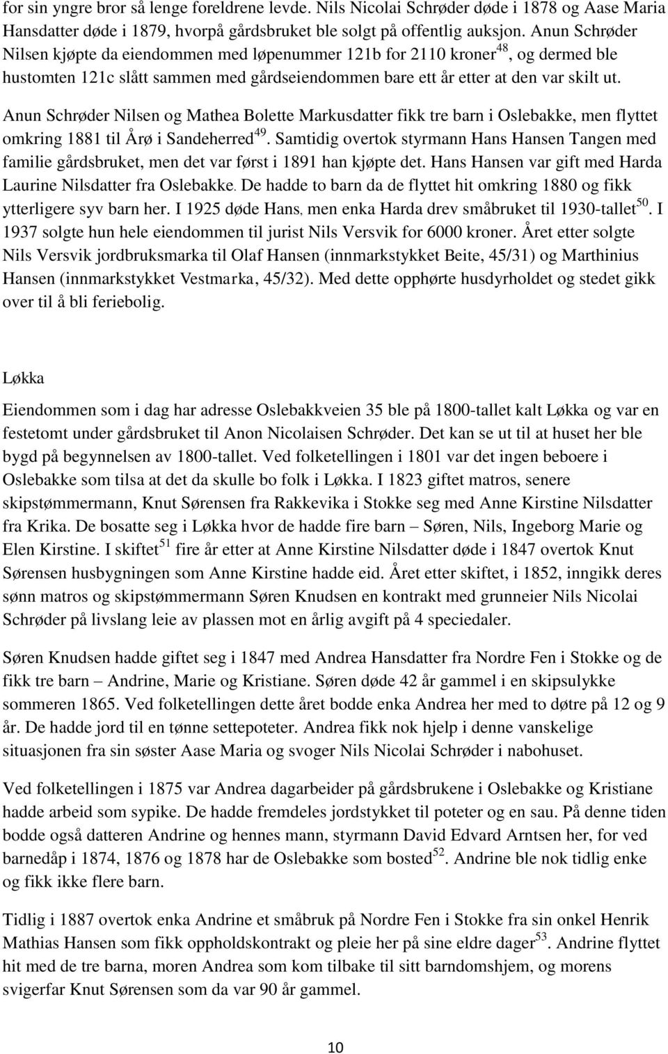 Anun Schrøder Nilsen og Mathea Bolette Markusdatter fikk tre barn i Oslebakke, men flyttet omkring 1881 til Årø i Sandeherred 49.