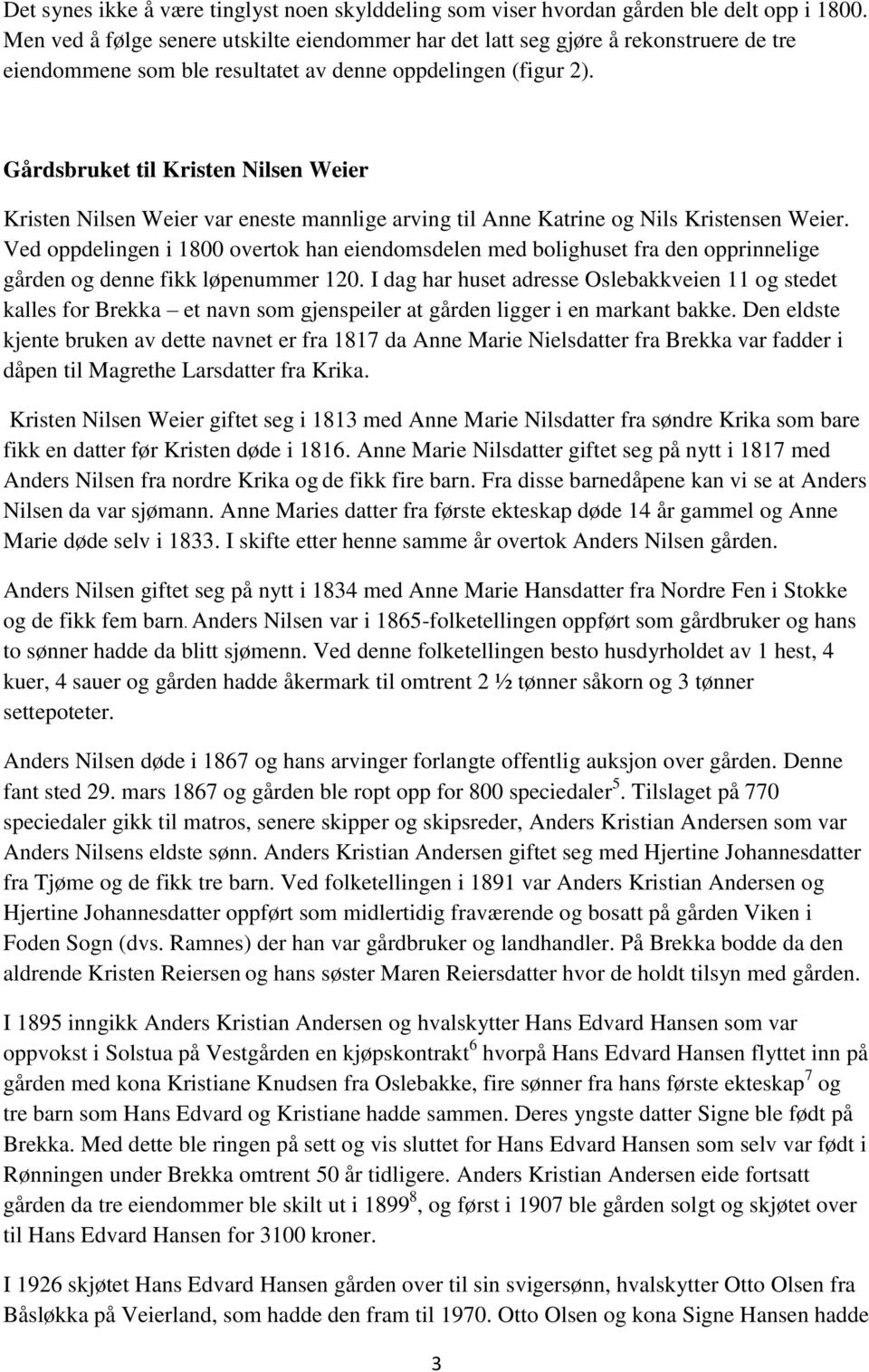 Gårdsbruket til Kristen Nilsen Weier Kristen Nilsen Weier var eneste mannlige arving til Anne Katrine og Nils Kristensen Weier.