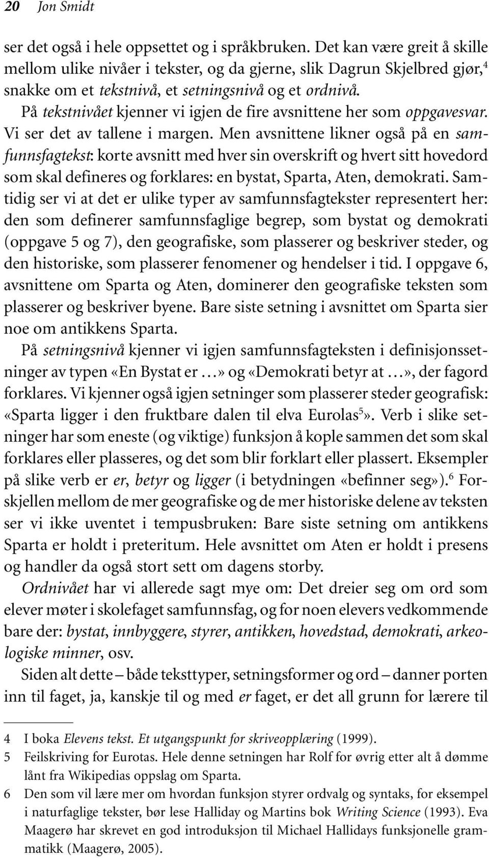 På tekstnivået kjenner vi igjen de fire avsnittene her som oppgavesvar. Vi ser det av tallene i margen.