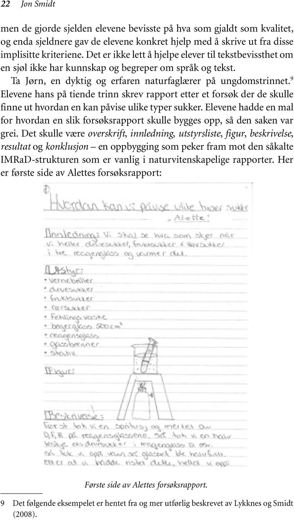 9 Elevene hans på tiende trinn skrev rapport etter et forsøk der de skulle finne ut hvordan en kan påvise ulike typer sukker.