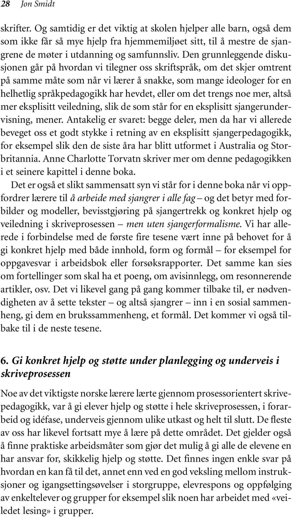 hevdet, eller om det trengs noe mer, altså mer eksplisitt veiledning, slik de som står for en eksplisitt sjangerundervisning, mener.