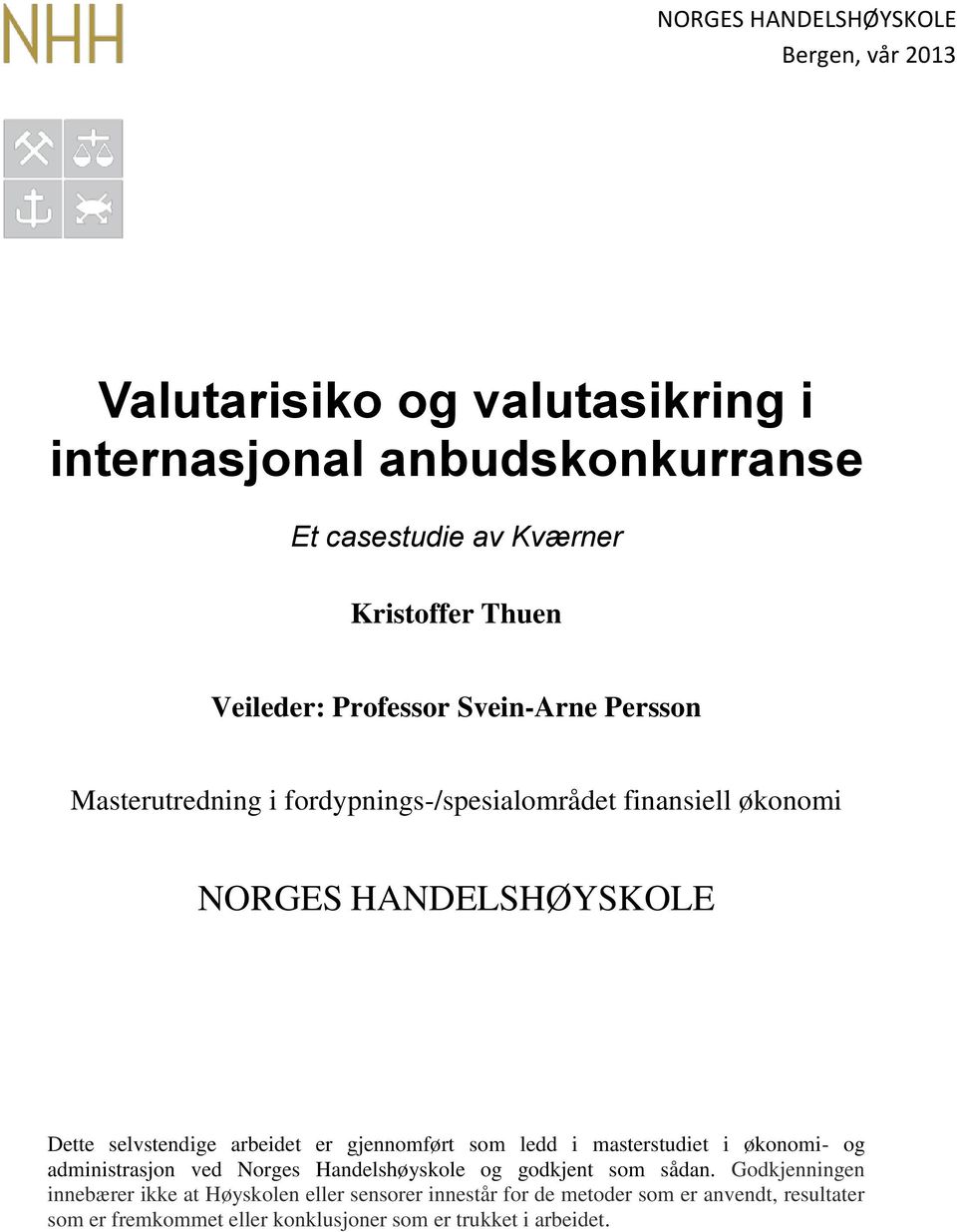 arbeidet er gjennomført som ledd i masterstudiet i økonomi- og administrasjon ved Norges Handelshøyskole og godkjent som sådan.