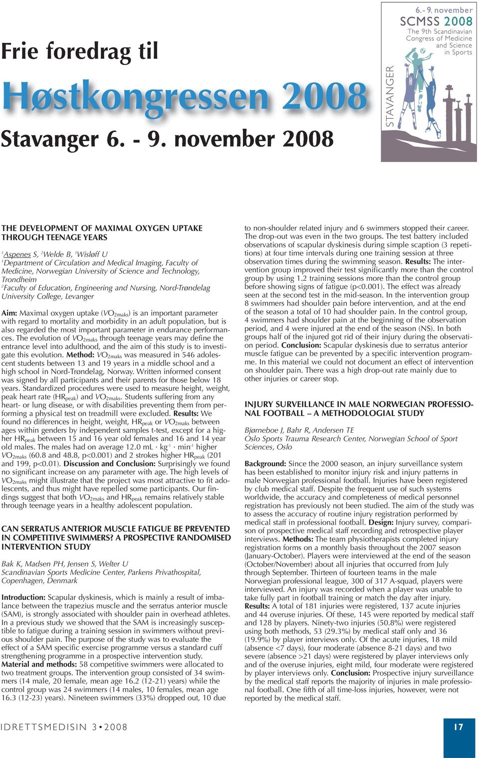 of Science and Technology, Trondheim 2 Faculty of Education, Engineering and Nursing, Nord-Trøndelag University College, Levanger Aim: Maximal oxygen uptake (VO 2maks ) is an important parameter with