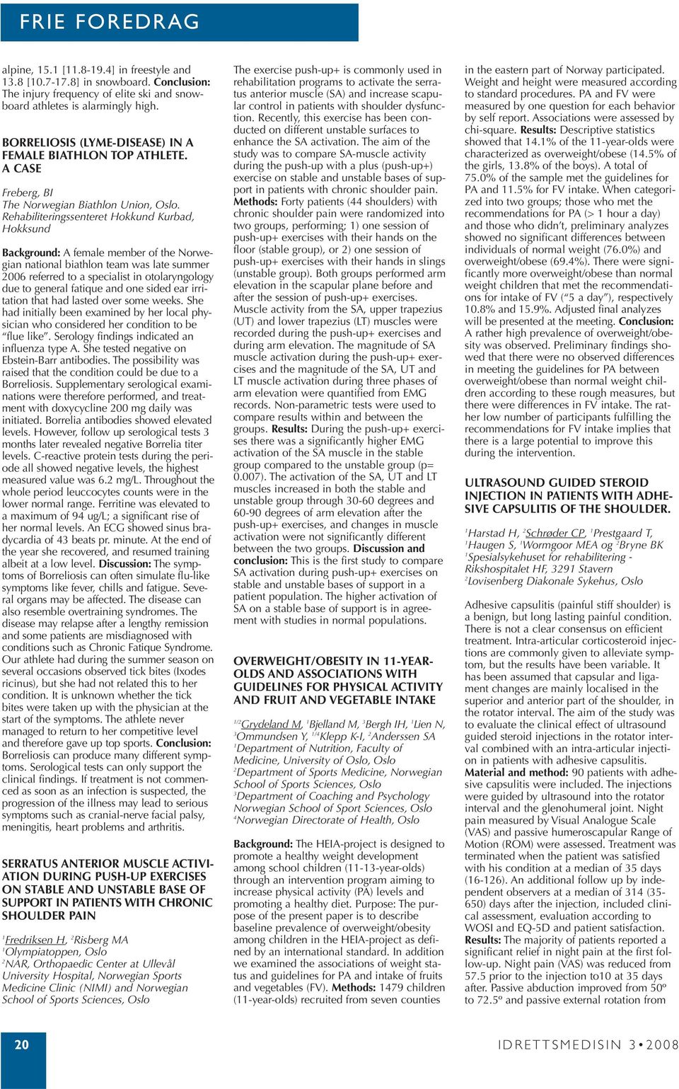 Rehabiliteringssenteret Hokkund Kurbad, Hokksund Background: A female member of the Nor we - gi an national biathlon team was late summer 2006 referred to a specialist in otolaryngology due to