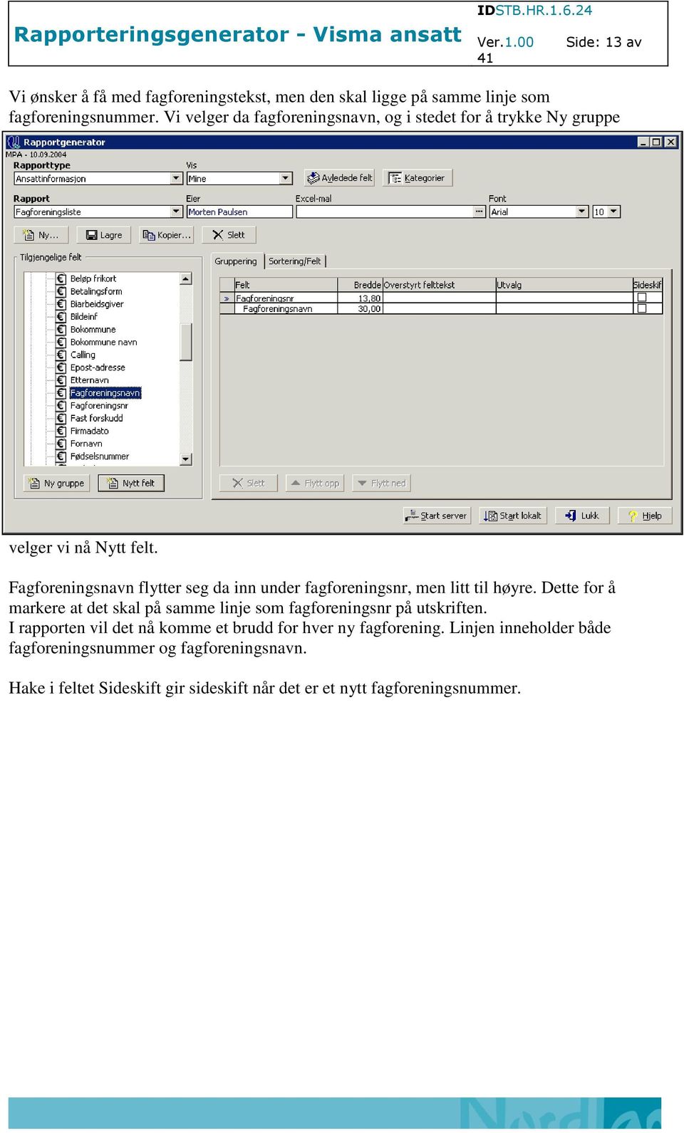 Fagforeningsnavn flytter seg da inn under fagforeningsnr, men litt til høyre.