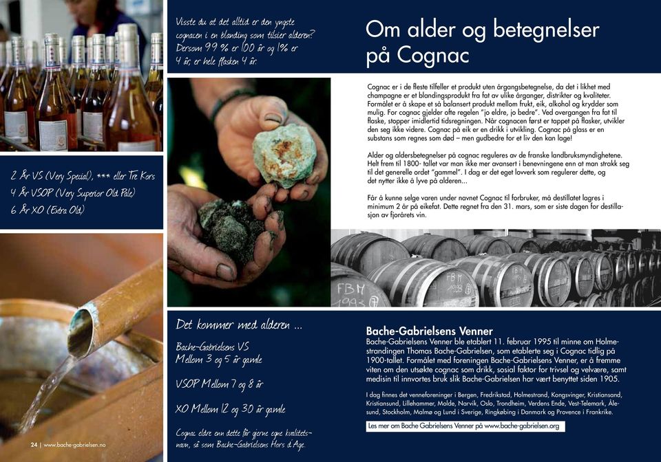 kvaliteter. Formålet er å skape et så balansert produkt mellom frukt, eik, alkohol og krydder som mulig. For cognac gjelder ofte regelen jo eldre, jo bedre.