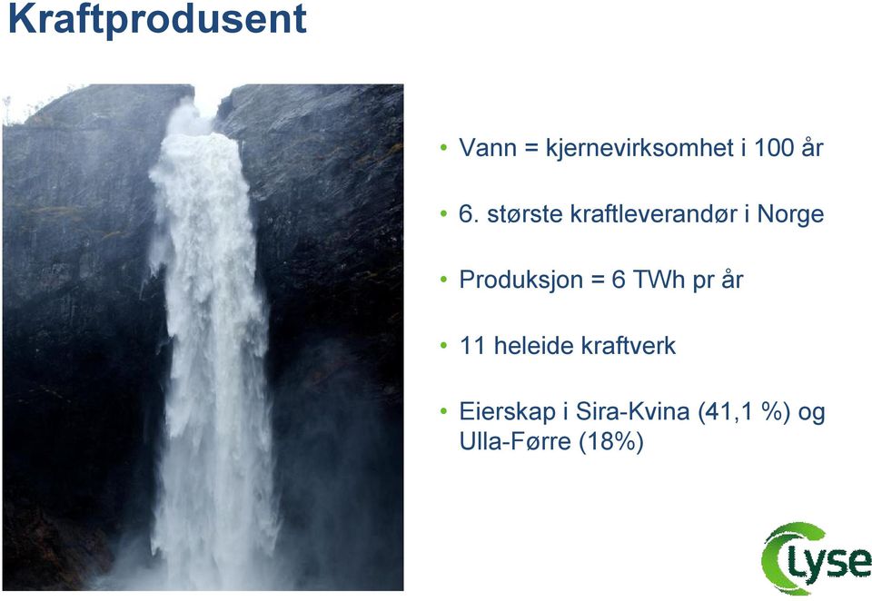 Produksjon = 6 TWh pr år 11 heleide