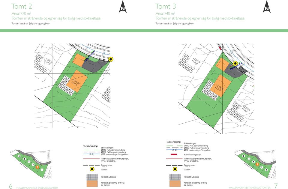 Tomt 3 Areal 740 m 2 Tomten er skrånende og egner seg for bolig