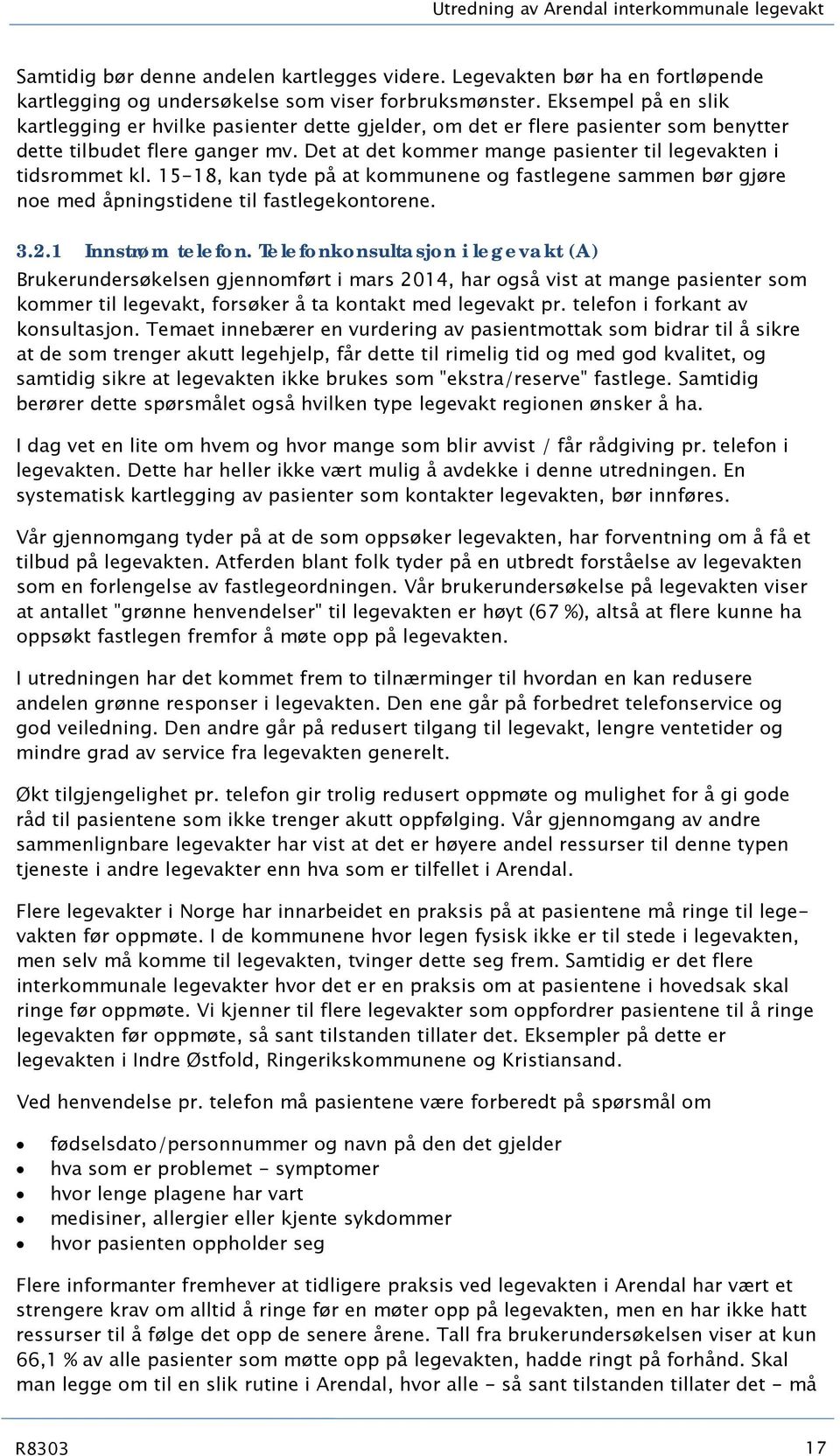 Det at det kommer mange pasienter til legevakten i tidsrommet kl. 15-18, kan tyde på at kommunene og fastlegene sammen bør gjøre noe med åpningstidene til fastlegekontorene. 3.2.1 Innstrøm telefon.