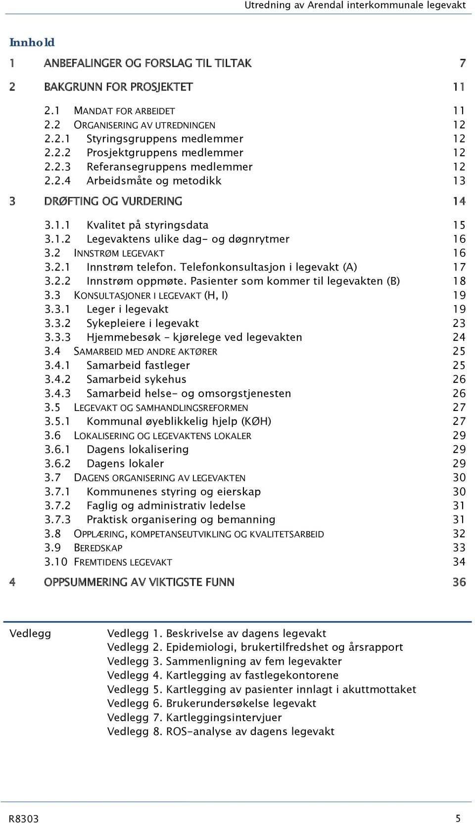 2 INNSTRØM LEGEVAKT 16 3.2.1 Innstrøm telefon. Telefonkonsultasjon i legevakt (A) 17 3.2.2 Innstrøm oppmøte. Pasienter som kommer til legevakten (B) 18 3.3 KONSULTASJONER I LEGEVAKT (H, I) 19 3.3.1 Leger i legevakt 19 3.