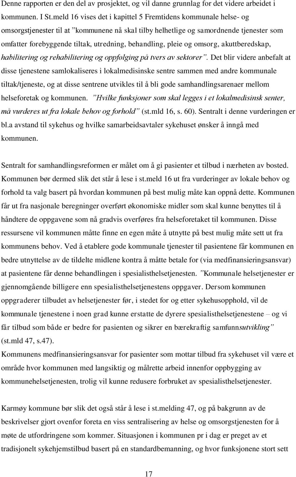 behandling, pleie og omsorg, akuttberedskap, habilitering og rehabilitering og oppfølging på tvers av sektorer.