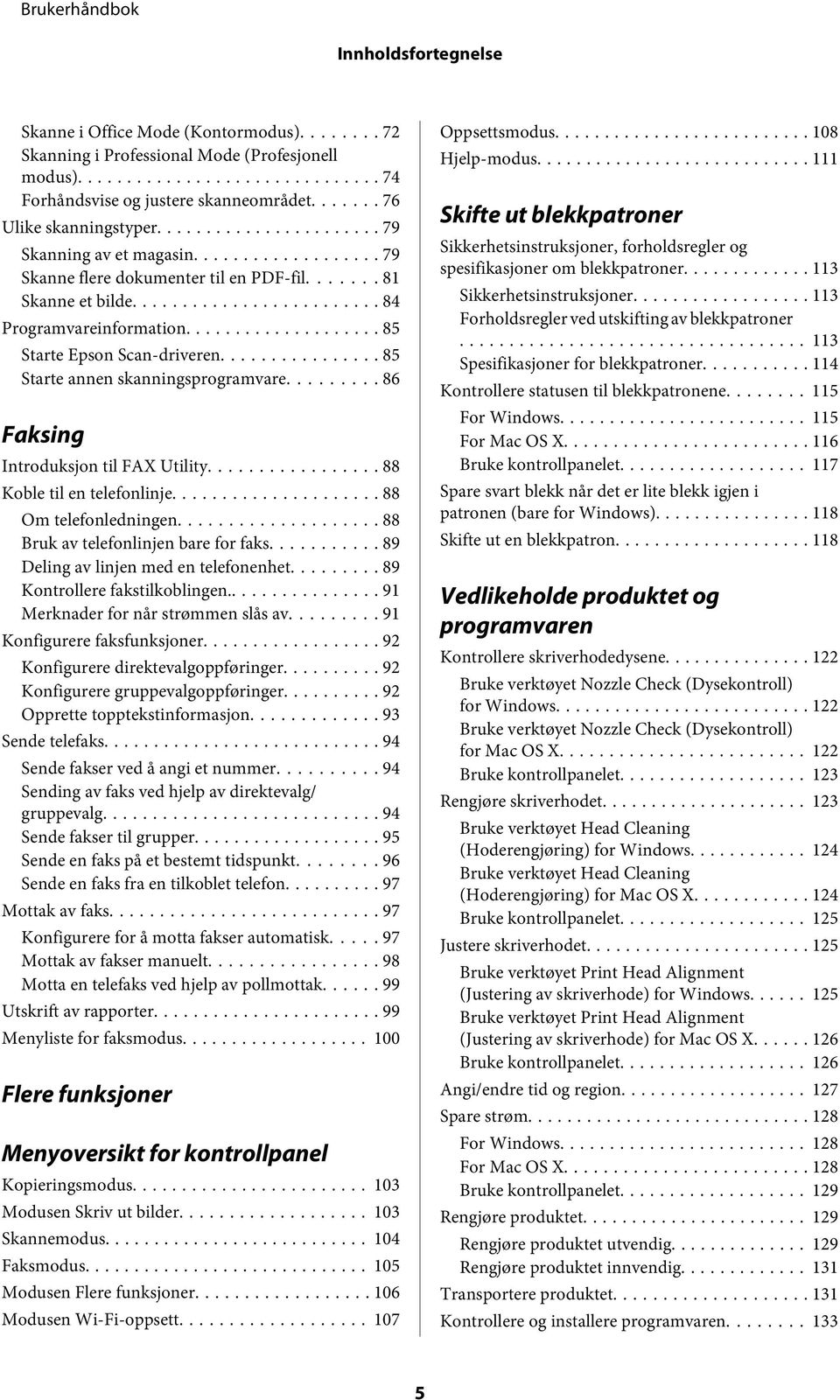 .. 86 Faksing Introduksjon til FAX Utility... 88 Koble til en telefonlinje... 88 Om telefonledningen... 88 Bruk av telefonlinjen bare for faks... 89 Deling av linjen med en telefonenhet.