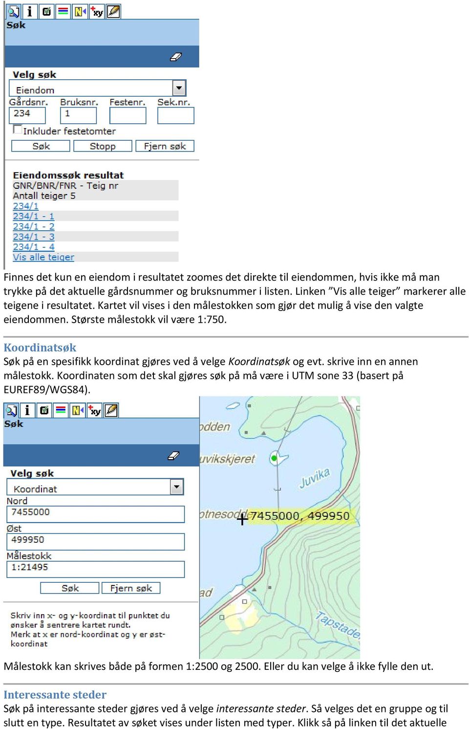 Koordinatsøk Søk på en spesifikk koordinat gjøres ved å velge Koordinatsøk og evt. skrive inn en annen målestokk.