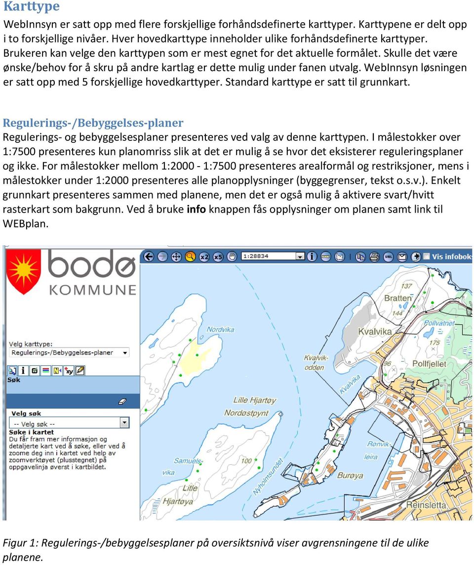 WebInnsyn løsningen er satt opp med 5 forskjellige hovedkarttyper. Standard karttype er satt til grunnkart.