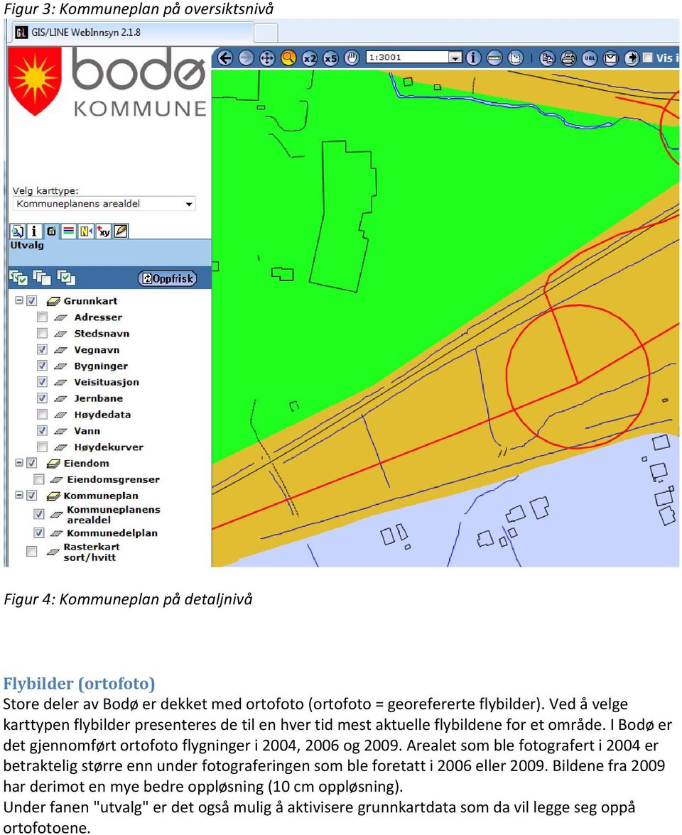 I Bodø er det gjennomført ortofoto flygninger i 2004, 2006 og 2009.