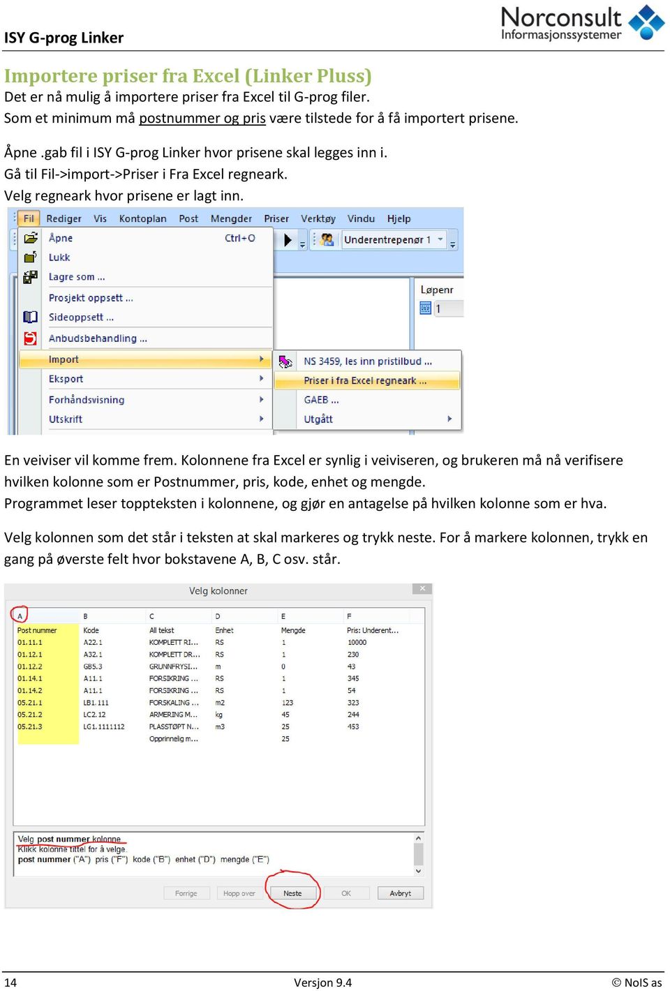 Kolonnene fra Excel er synlig i veiviseren, og brukeren må nå verifisere hvilken kolonne som er Postnummer, pris, kode, enhet og mengde.