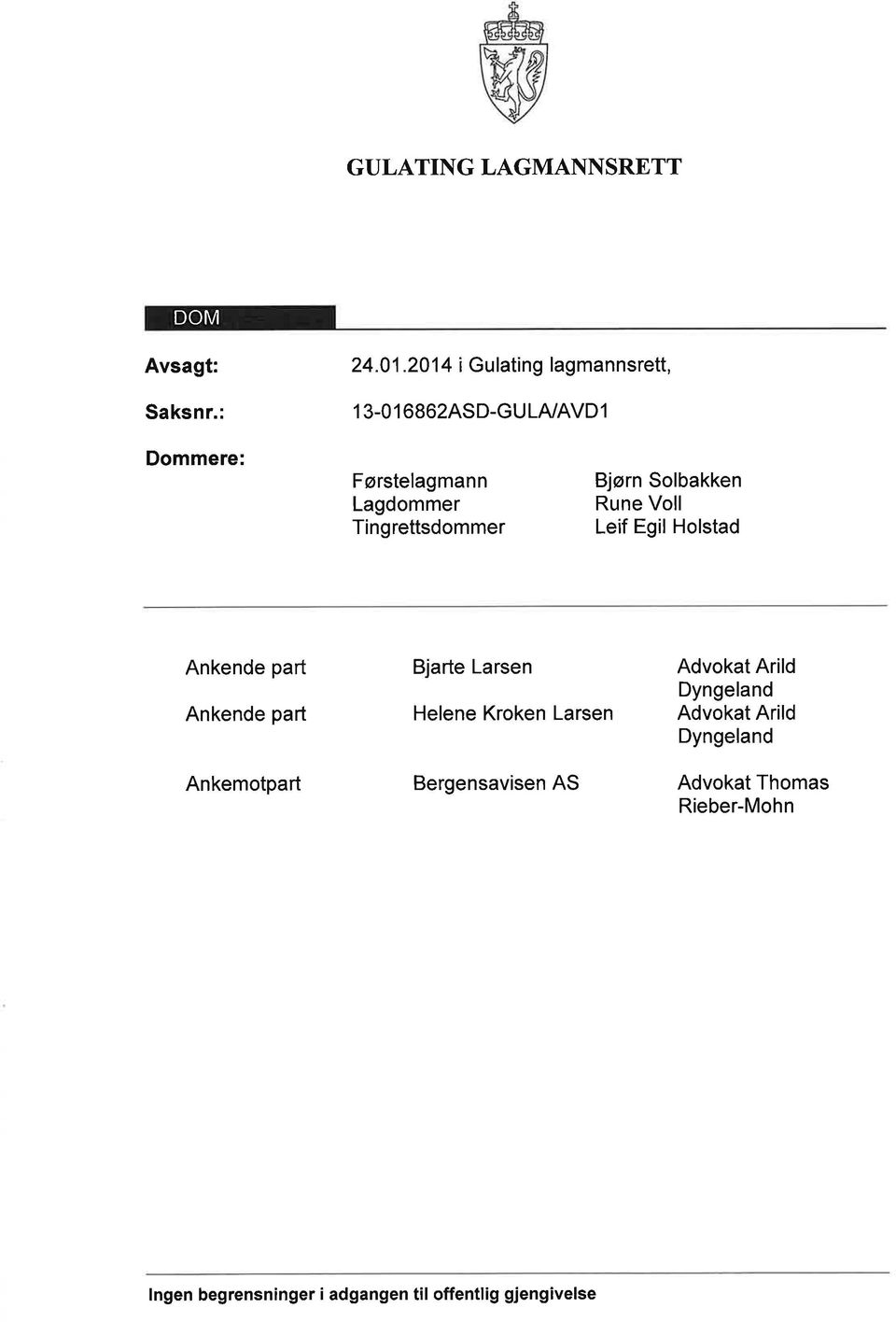 Tingrettsdommer Bjørn Solbakken Rune Voll Leif Egil Holstad Ankende part Ankende part Ankemotpart Bjarte