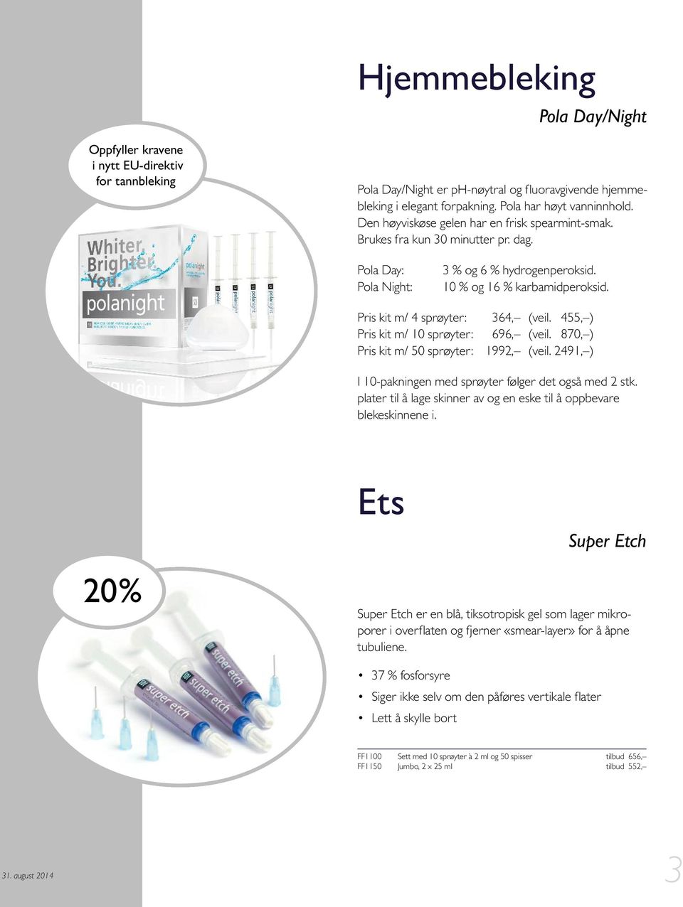 Pris kit m/ 4 sprøyter: 364, (veil. 455, ) Pris kit m/ 10 sprøyter: 696, (veil. 870, ) Pris kit m/ 50 sprøyter: 1992, (veil. 2491, ) I 10-pakningen med sprøyter følger det også med 2 stk.