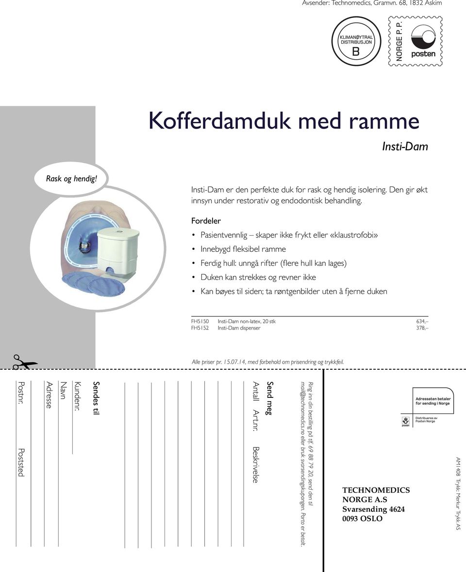 Fordeler Pasientvennlig skaper ikke frykt eller «klaustrofobi» Innebygd fleksibel ramme Ferdig hull: unngå rifter (flere hull kan lages) Duken kan strekkes og revner ikke Kan bøyes til siden; ta