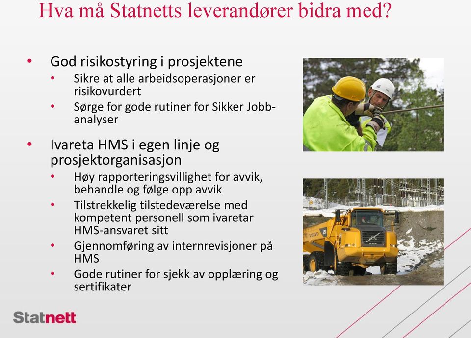 Jobbanalyser Ivareta HMS i egen linje og prosjektorganisasjon Høy rapporteringsvillighet for avvik, behandle og