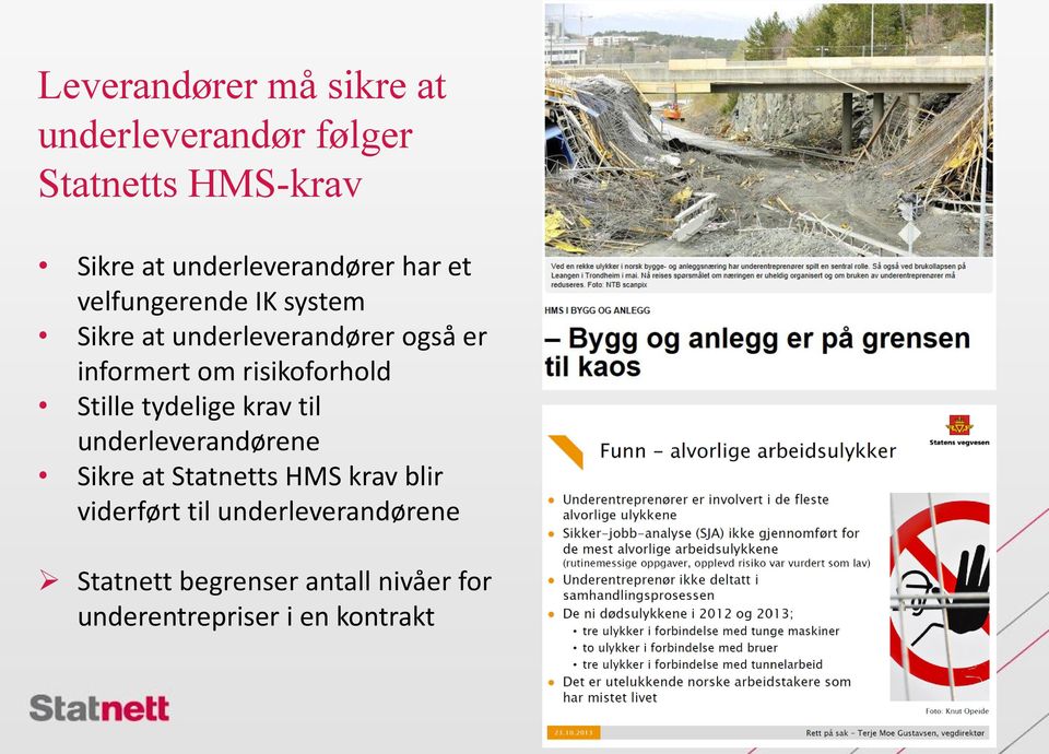 informert om risikoforhold Stille tydelige krav til underleverandørene Sikre at Statnetts