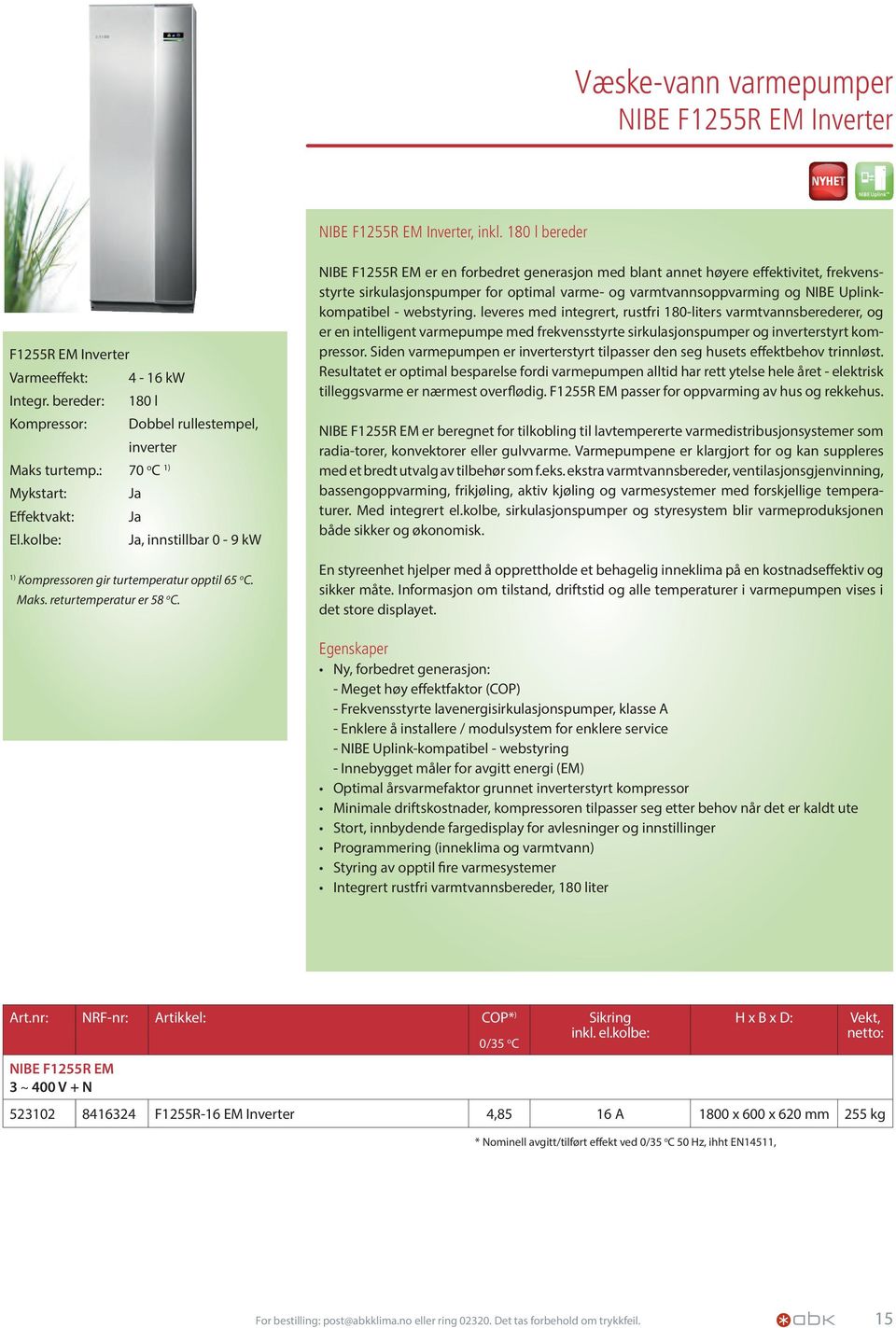NIBE F1255R EM er en forbedret generasjon med blant annet høyere effektivitet, frekvensstyrte sirkulasjonspumper for optimal varme- og varmtvannsoppvarming og NIBE Uplinkkompatibel - webstyring.