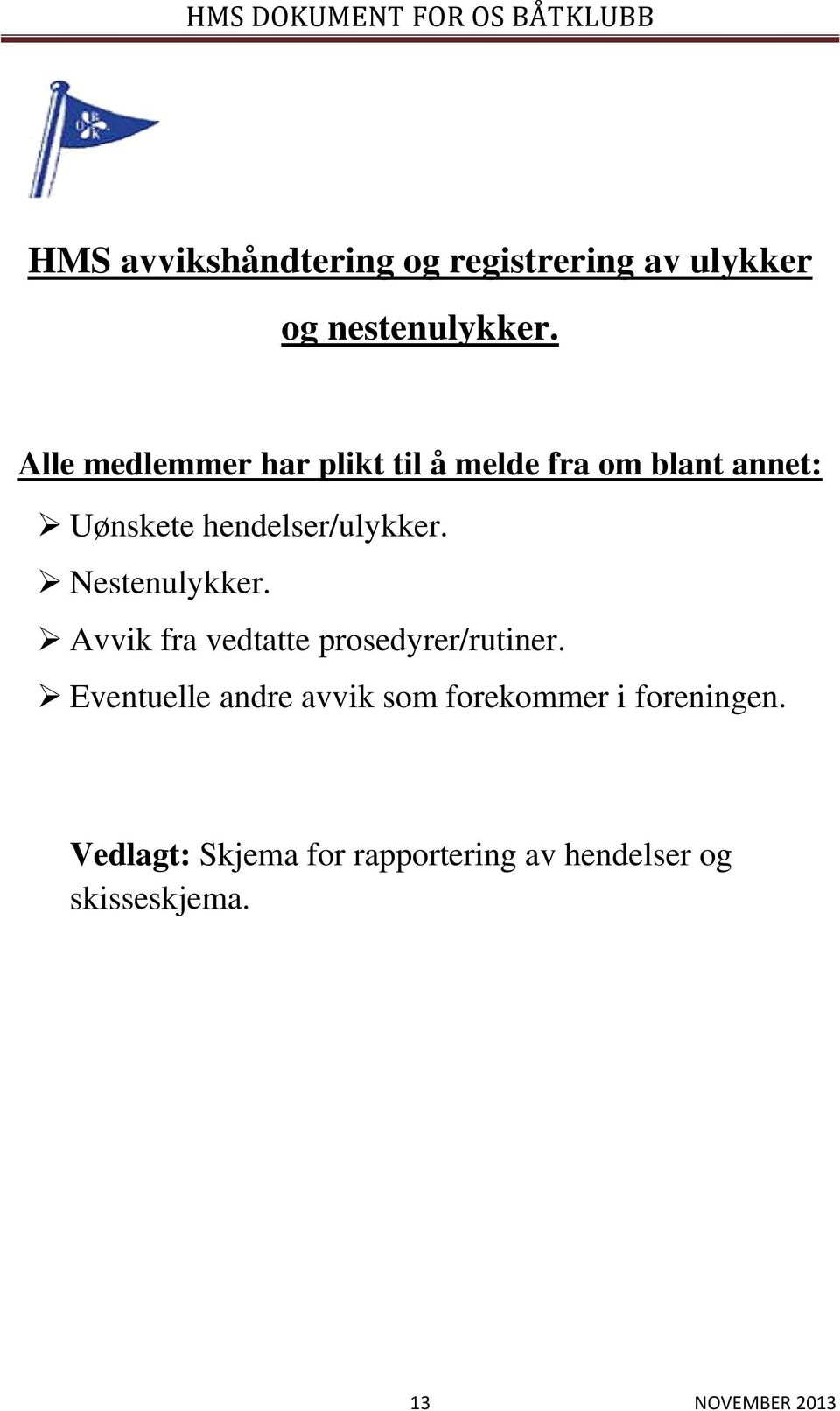 Nestenulykker. Avvik fra vedtatte prosedyrer/rutiner.