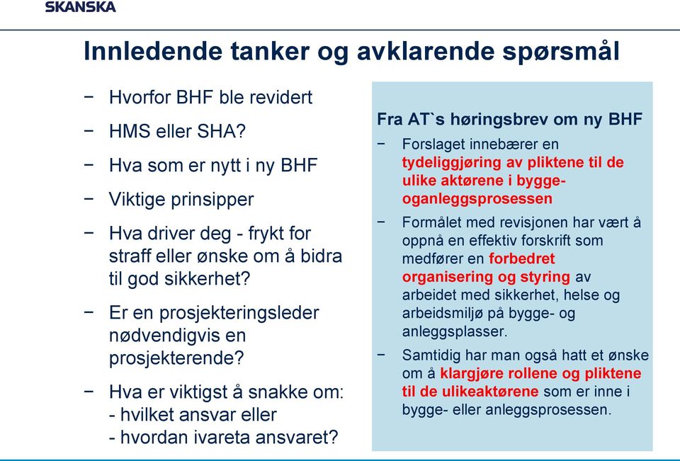 Hva er viktigst å snakke om: - hvilket ansvar eller - hvordan ivareta ansvaret?