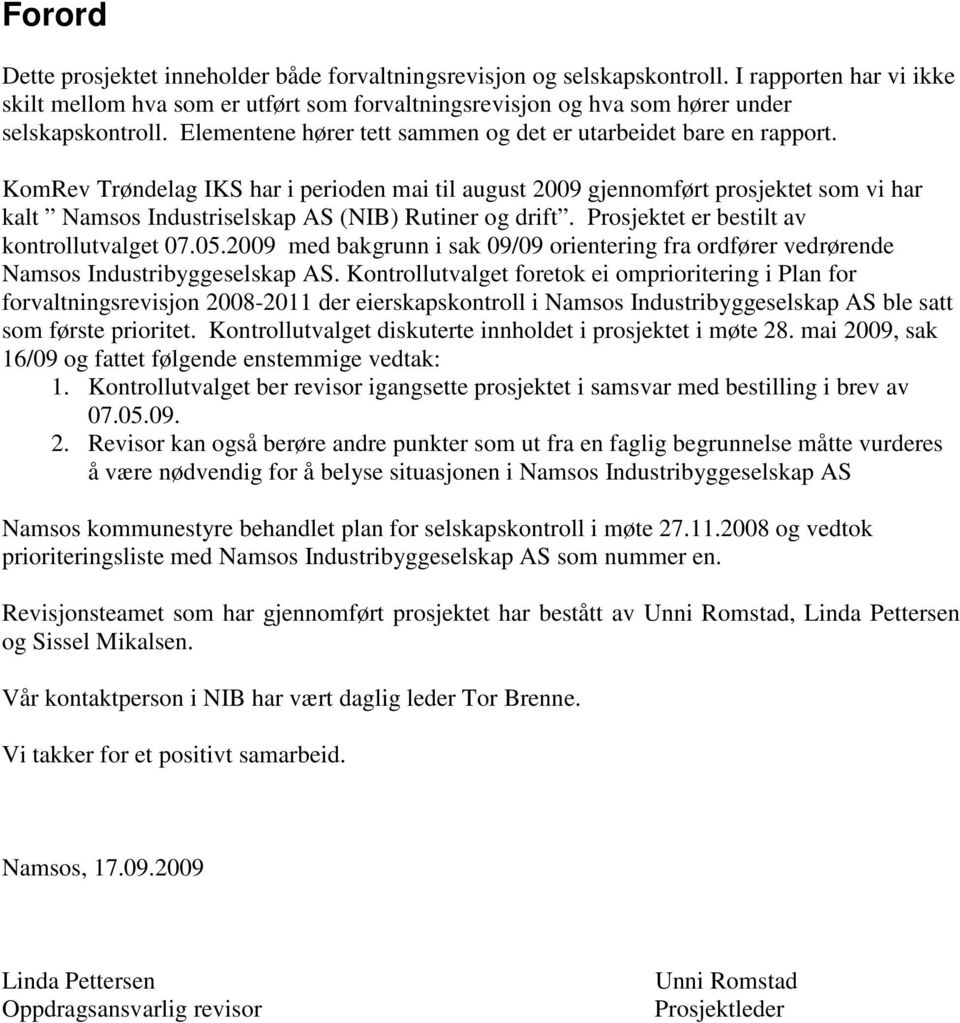 KomRev Trøndelag IKS har i perioden mai til august 2009 gjennomført prosjektet som vi har kalt Namsos Industriselskap AS (NIB) Rutiner og drift. Prosjektet er bestilt av kontrollutvalget 07.05.