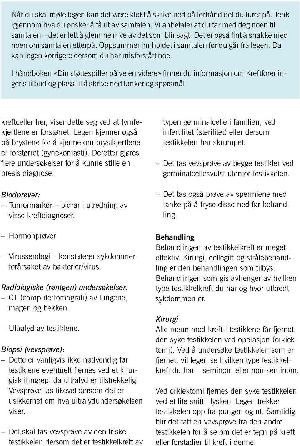 Oppsummer innholdet i samtalen før du går fra legen. Da kan legen korrigere dersom du har misforstått noe.